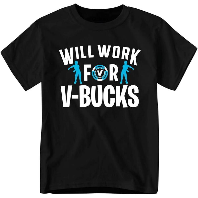 Will Work for V-Bucks T-Shirt, Funny Youth and Adult Gamer Shirt