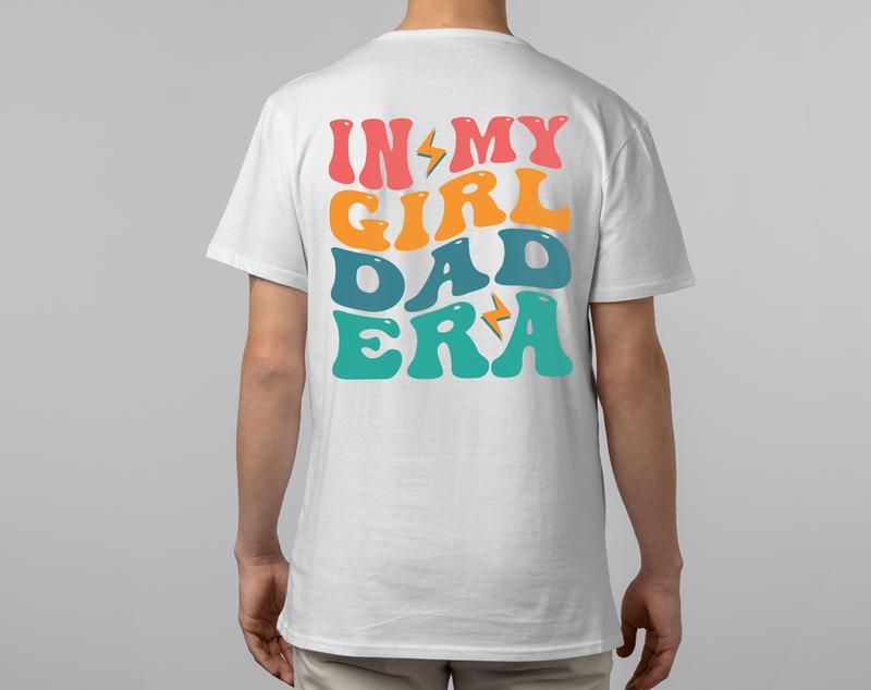 In My Girl Dad Era T-shirt, Dad To Be Tee, Gift for Dad, Dad Birthday Gift, Daddy Shirt, Dad Shirt, New Dad Gift, Tshirt 2 Side