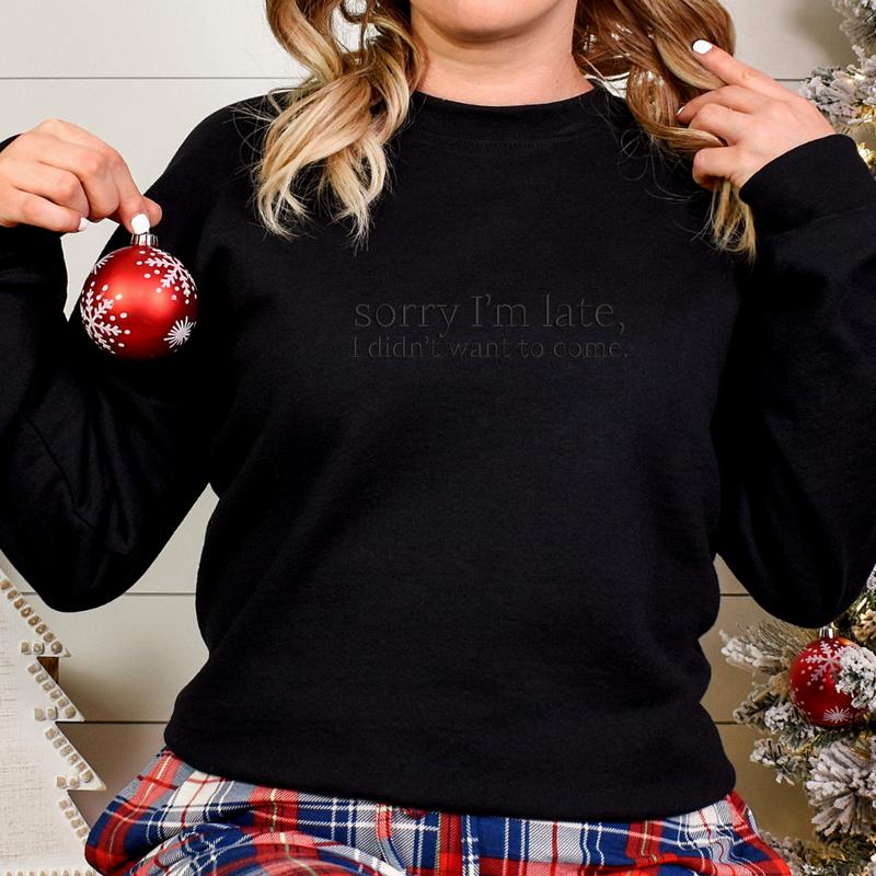 Sorry I'm Late, I Didn't Want to Come Embroidered Sweatshirt, Funny Sweatshirt, Relatable Sweater, Sarcastic Sweater, Comfort Colors Embroidered T-Shirt, EMB