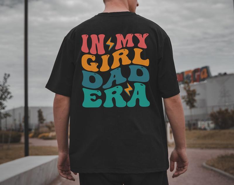 In My Girl Dad Era T-shirt, Dad To Be Tee, Gift for Dad, Dad Birthday Gift, Daddy Shirt, Dad Shirt, New Dad Gift, Tshirt 2 Side