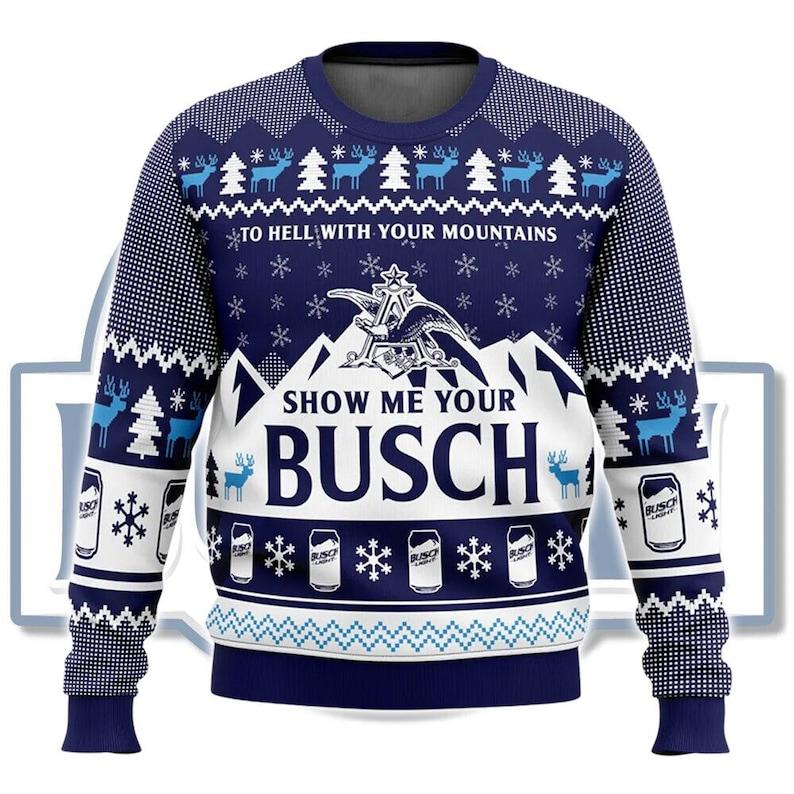 Show Me Your Busch Ugly Christmas Sweater, Alcohol Lovers Ugly Sweater, Gift For Alcohol Lover Xmas, Beer drinking lovers Ugly