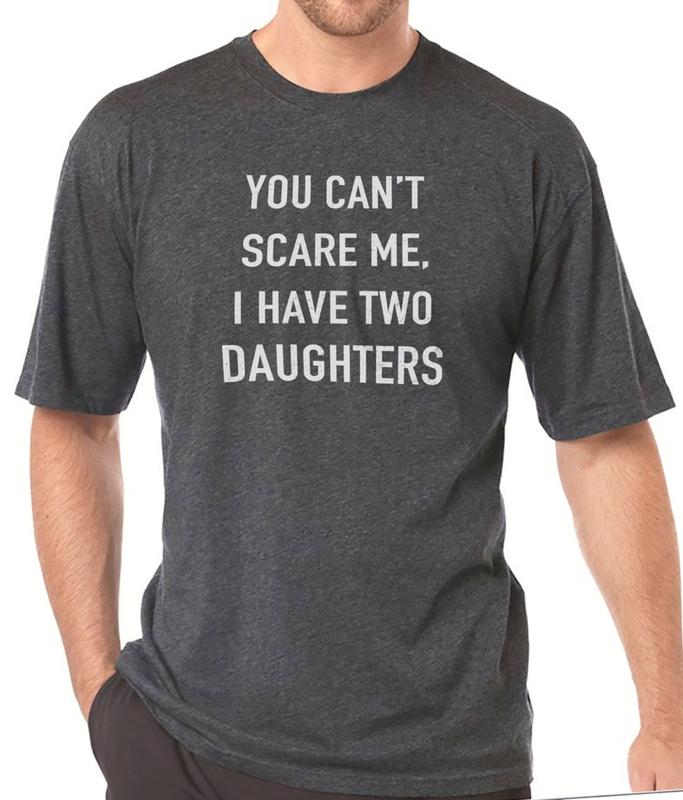 You Cant Scare Me, I have Two Daughters | Funny Shirt Men