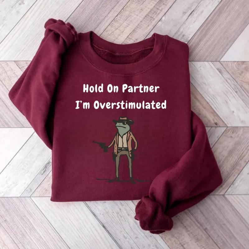 Hold On Partner Im Overstimulated Sweatshirt, Cowboy Frog Sweatshirt, Gen Z Shirt Funny Meme Sweatshirt Unisex