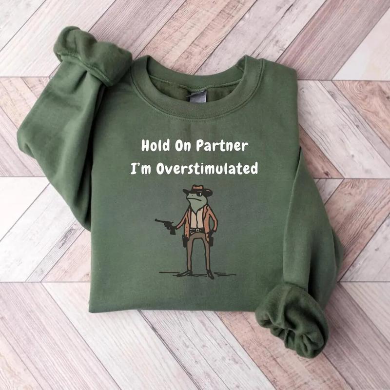 Hold On Partner Im Overstimulated Sweatshirt, Cowboy Frog Sweatshirt, Gen Z Shirt Funny Meme Sweatshirt Unisex