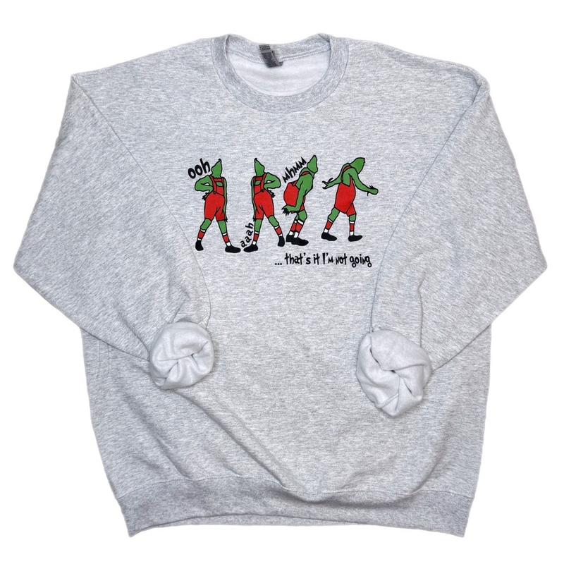 Grinch I’m Not Going Crewneck Sweatshirt