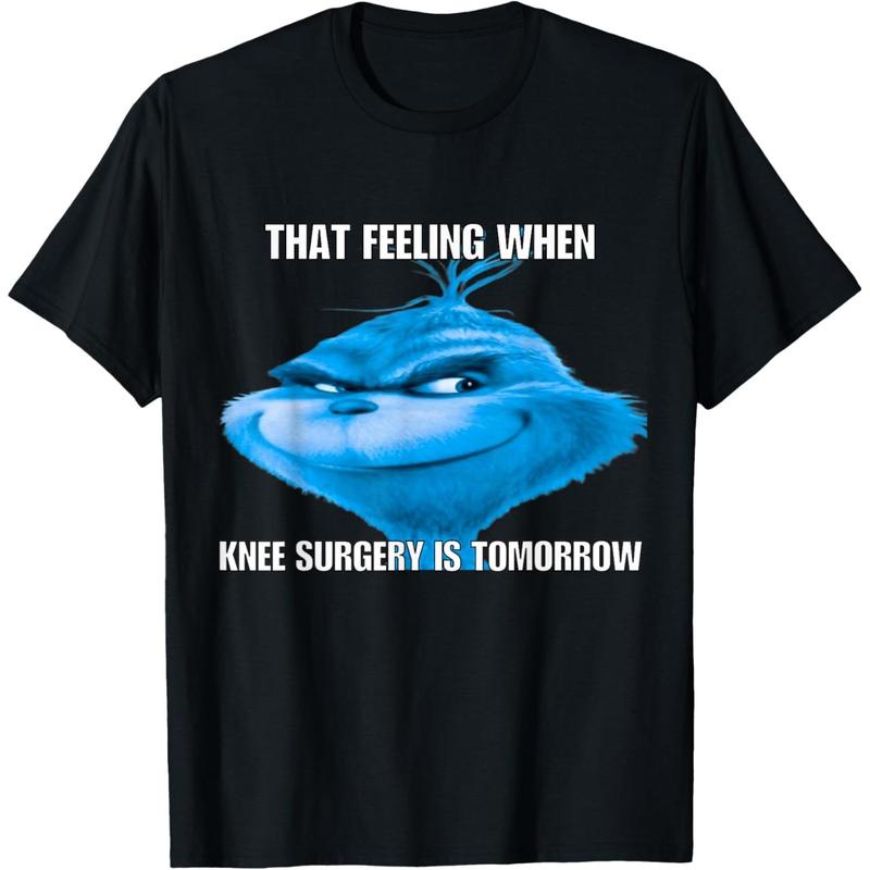 Funny That Feeling When Knee Surgery Is Tomorrow Meme T-Shirt