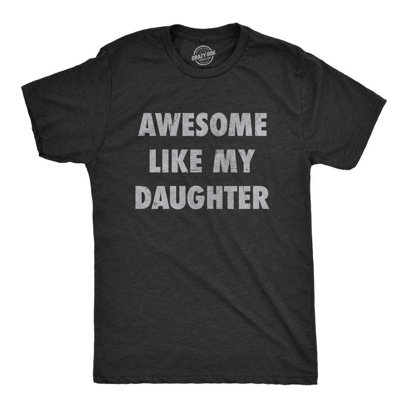 Mens Awesome Like My Daughter Tshirt Funny Fathers Day Awesome Dad Graphic Tee Mens Funny T Shirts