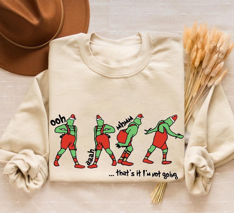 That's It I'm Not Going Sweatshirt-Hoodie-Shirt, Grinch Shirt, Grinch Christmas Sweater, Funny Christmas, Holiday Sweatshirt, Christmas Gift For Men, For Women