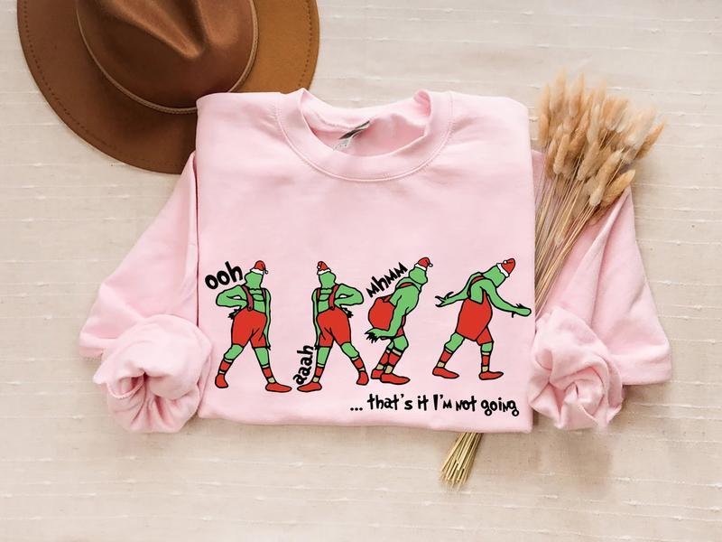 That's It I'm Not Going Sweatshirt-Hoodie-Shirt, Grinch Shirt, Grinch Christmas Sweater, Funny Christmas, Holiday Sweatshirt, Christmas Gift For Men, For Women