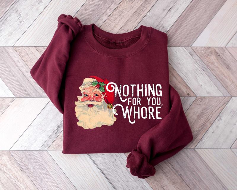 Nothing For You Whore Sweatshirt, Santa Claus Sweatshirt, Christmas Sweatshirt, Christmas Unisex Shirt, Funny Santa Sweatshirt, Xmas Shirt