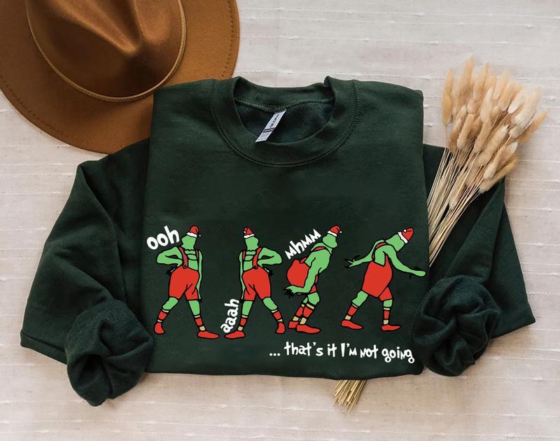 That's It I'm Not Going Sweatshirt-Hoodie-Shirt, Grinch Shirt, Grinch Christmas Sweater, Funny Christmas, Holiday Sweatshirt, Christmas Gift For Men, For Women