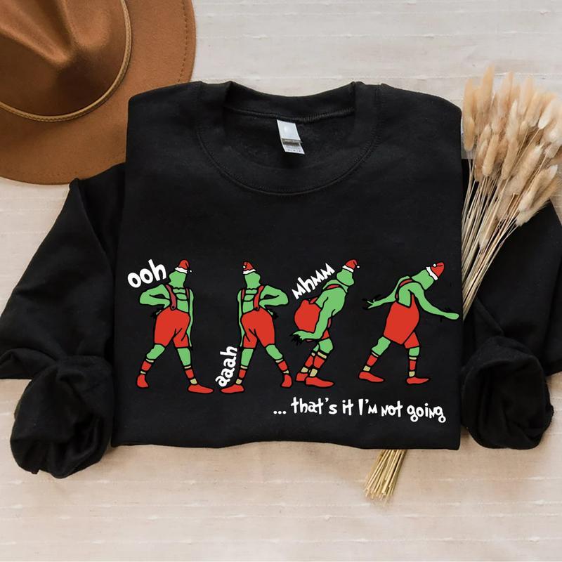 That's It I'm Not Going Sweatshirt-Hoodie-Shirt, Grinch Shirt, Grinch Christmas Sweater, Funny Christmas, Holiday Sweatshirt, Christmas Gift For Men, For Women