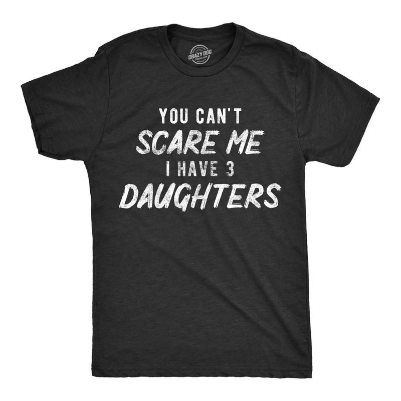 Mens You Can't Scare Me I Have Three Daughters Tshirt Funny Parenting Fathers Day Tee Mens Funny T Shirts Cool Slimming Tees with Plus Sizes Dad Joke T Shirt for Men Funny Sarcastic T Shirt Novelty Black -