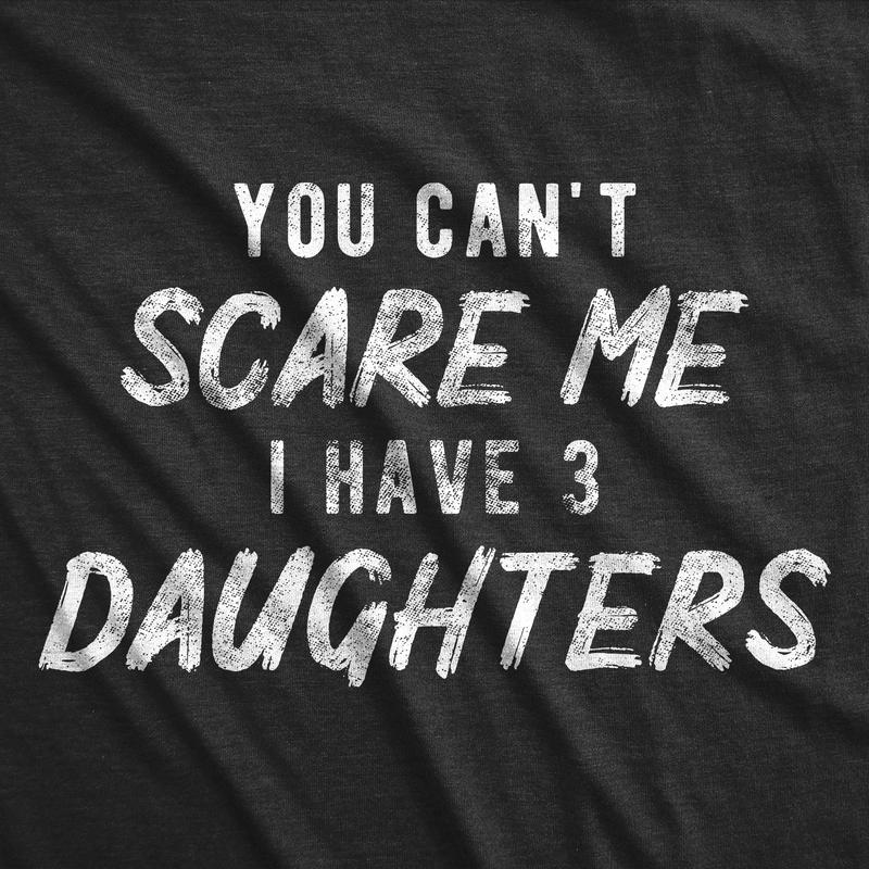 Mens You Can't Scare Me I Have Three Daughters Tshirt Funny Parenting Fathers Day Tee Mens Funny T Shirts Cool Slimming Tees with Plus Sizes Dad Joke T Shirt for Men Funny Sarcastic T Shirt Novelty Black -