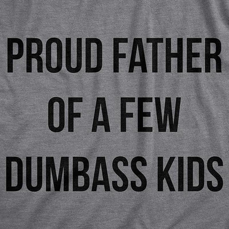 Mens Proud Father of A Few Dumbass Kids Tshirt Funny Parenting Fathers Day Tee - Tshirt Full Color