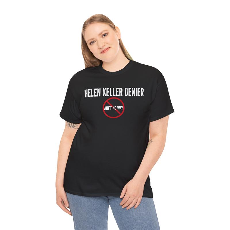 Helen Kell.er Denier Ain't no Way T-shirt - Funny Humor Shirt, Gift for Men Women - Full Size(S-3XL) Full Color Casual Cotton Menswear Top graphic tee Crewneck Shortsleeve