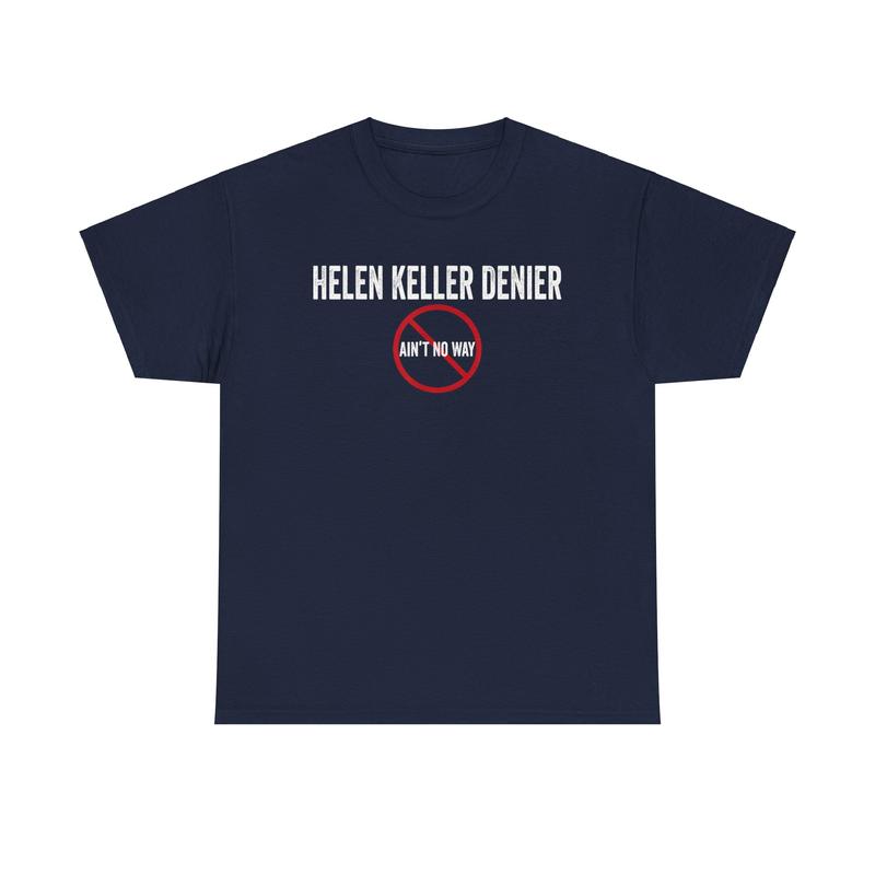 Helen Kell.er Denier Ain't no Way T-shirt - Funny Humor Shirt, Gift for Men Women - Full Size(S-3XL) Full Color Casual Cotton Menswear Top graphic tee Crewneck Shortsleeve