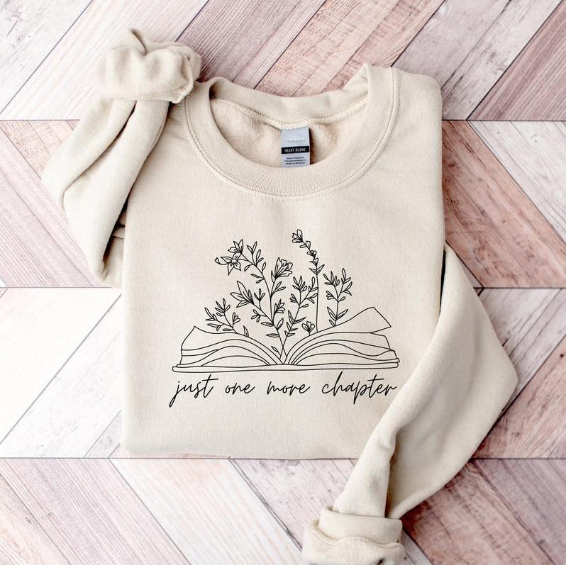 Just One More Chapter Sweatshirt - Shirt- Hoodie, Reading Sweatshirt, Bookish Crewneck Sweatshirt, Book Lover Gift, Books Sweater, Librarian Shirt, Reader Gift, Full Color, For Men, For Women, Casual, Tee Print