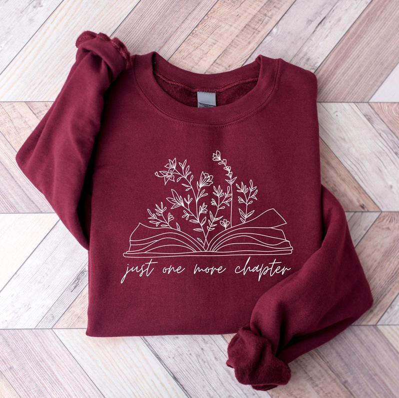 Just One More Chapter Sweatshirt - Shirt- Hoodie, Reading Sweatshirt, Bookish Crewneck Sweatshirt, Book Lover Gift, Books Sweater, Librarian Shirt, Reader Gift, Full Color, For Men, For Women, Casual, Tee Print