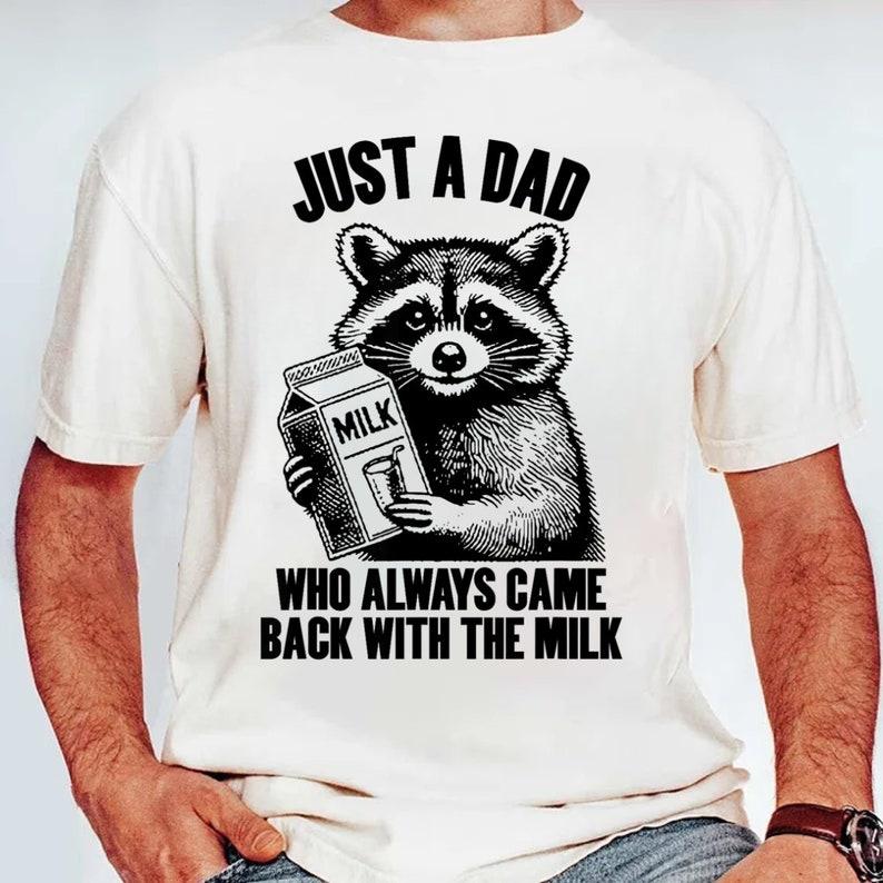 Just A Dad Who Came Back With The Milk Raccoon Shirt, Dark Humor Minimalist Funny Milk T-shirt, Funny Meme Shirt, Cotton Fabric Tshirt, For Men Menswear Top  Streetwear Shortsleeve