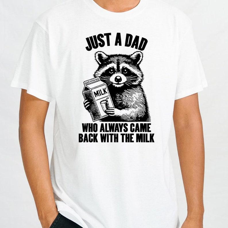 Just A Dad Who Came Back With The Milk Raccoon Shirt, Dark Humor Minimalist Funny Milk T-shirt, Funny Meme Shirt, Cotton Fabric Tshirt, For Men Menswear Top  Streetwear Shortsleeve