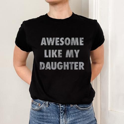 Mens Awesome Like My Daughter Tshirt Funny Fathers Day Awesome Dad Graphic Tee, For Father, Gift For Dad, Funny Dad Shirt, Funny Father's Day Shirts