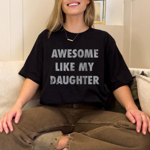 Mens Awesome Like My Daughter Tshirt Funny Fathers Day Awesome Dad Graphic Tee, For Father, Gift For Dad, Funny Dad Shirt, Funny Father's Day Shirts