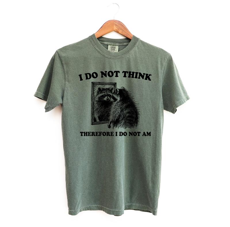 I Do Not Think Raccoon Funny Shirt, Meme Comfort Colors Shirt