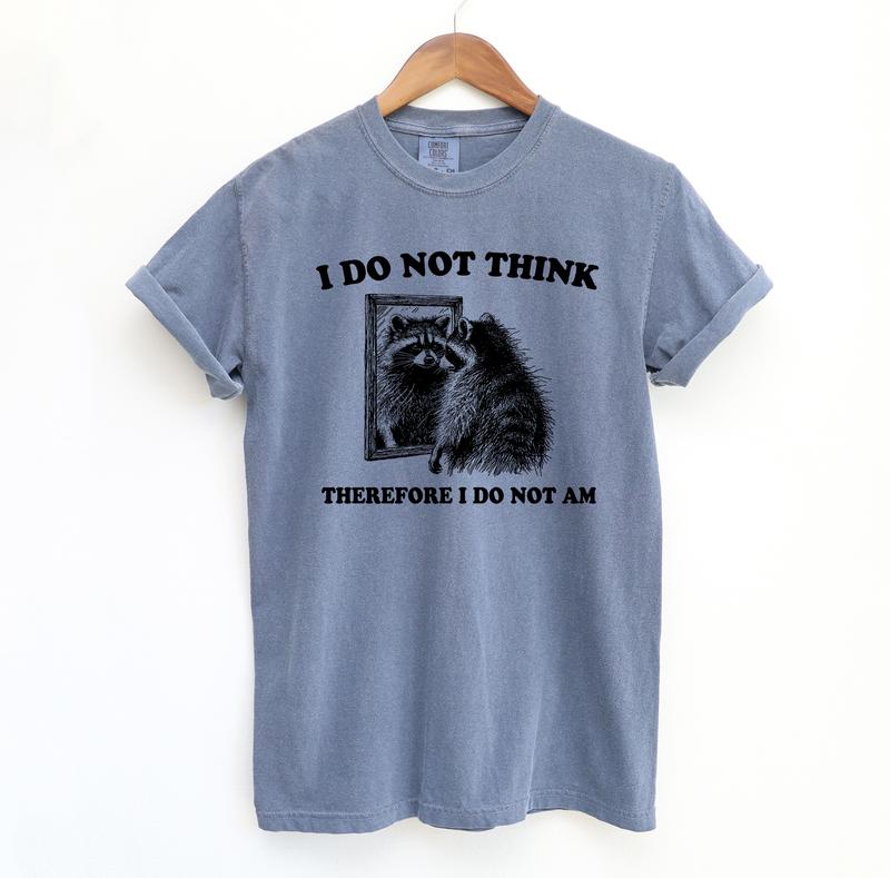 I Do Not Think Raccoon Funny Shirt, Meme Comfort Colors Shirt