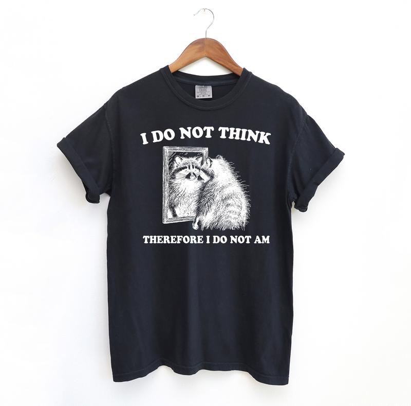 I Do Not Think Raccoon Funny Shirt, Meme Comfort Colors Shirt