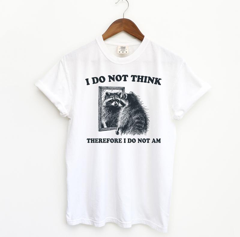 I Do Not Think Raccoon Funny Shirt, Meme Comfort Colors Shirt