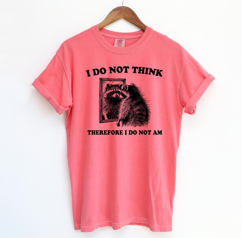 I Do Not Think Raccoon Funny Shirt, Meme Comfort Colors Shirt